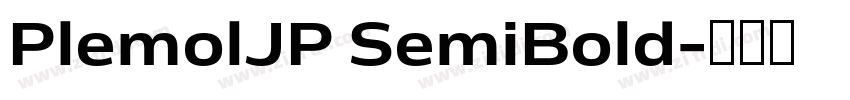 PlemolJP SemiBold字体转换 PlemolJP SemiBold字体转换